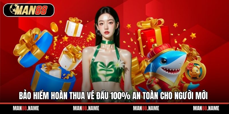 Bảo hiểm hoàn thua vé đầu 100% an toàn cho người mới
