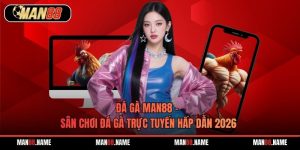 Đá gà Man88 – Sân Chơi Đá Gà Trực Tuyến Hấp Dẫn 2026