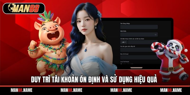 Duy trì tài khoản ổn định và sử dụng hiệu quả