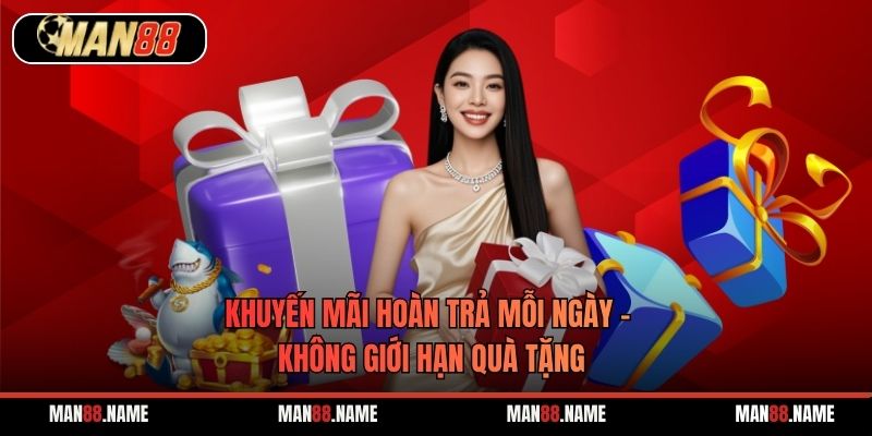 Khuyến Mãi Hoàn Trả Mỗi Ngày - Không Giới Hạn Quà Tặng