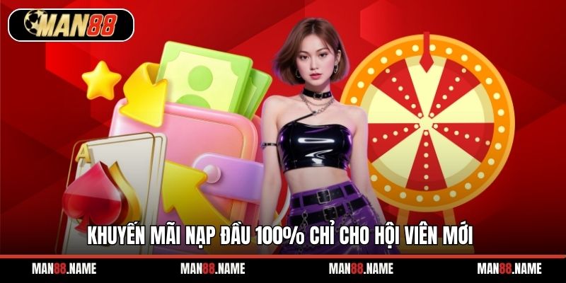Khuyến mãi nạp đầu 100% chỉ cho hội viên mới
