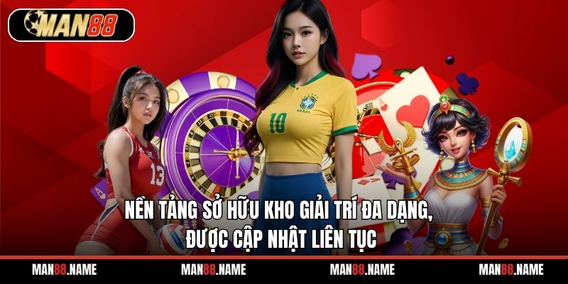 Nền tảng sở hữu kho giải trí đa dạng, được cập nhật liên tục