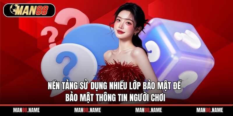 Nền tảng sử dụng nhiều lớp bảo mật để bảo mật thông tin người chơi