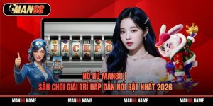 Nổ Hũ Man88 | Sân Chơi Giải Trí Hấp Dẫn Nổi Bật Nhất 2026