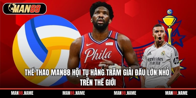 Thể thao Man88 hội tụ hàng trăm giải đấu lớn nhỏ trên thế giới