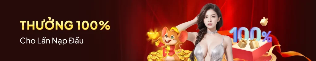 Thưởng 100% nạp tiền lần dầu.