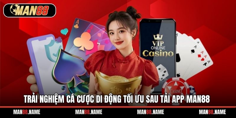 Trải nghiệm cá cược di động tối ưu sau tải app Man88