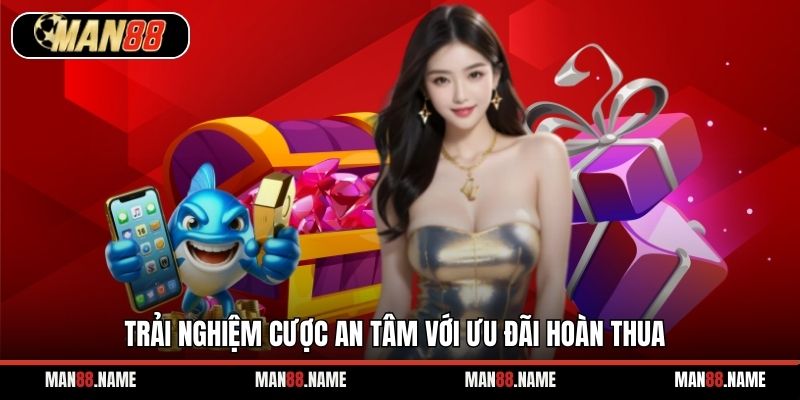 Trải nghiệm cược an tâm với ưu đãi hoàn thua